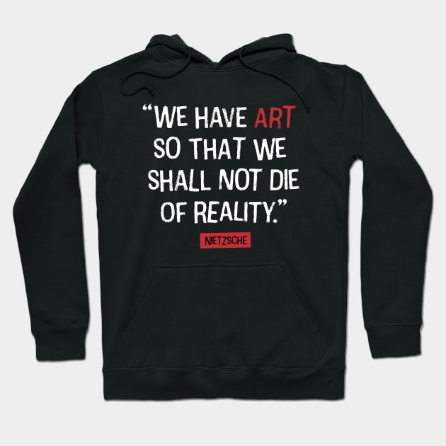 Nietzsche quote about Art and Reality Hoodie by Pictandra